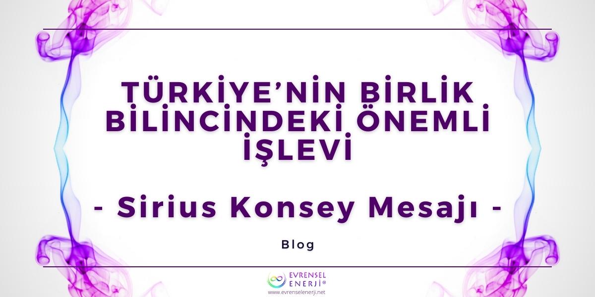 Türkiye’nin Birlik Bilincindeki Önemli İşlevi / Kanallık Mesajı - Sirius Konsey Mesajı